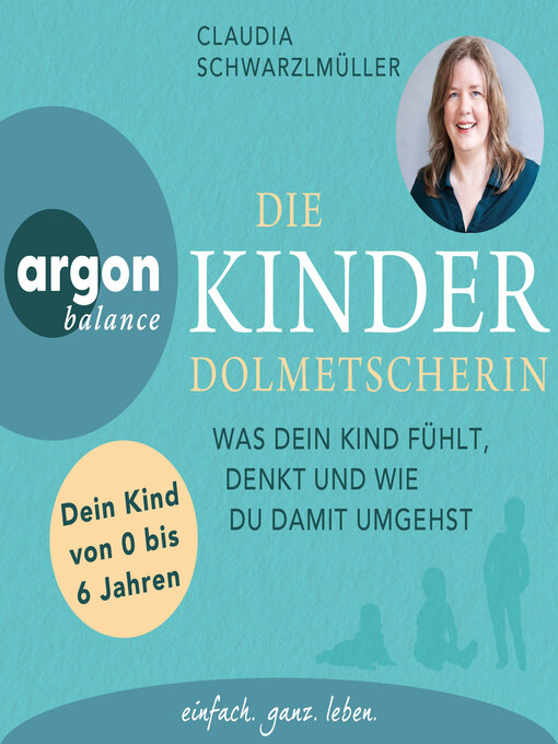 Title details for Die Kinderdolmetscherin--Was dein Kind fühlt, denkt und wie du damit umgehst (Ungekürzte Autorinnenlesung) by Claudia Schwarzlmüller - Wait list